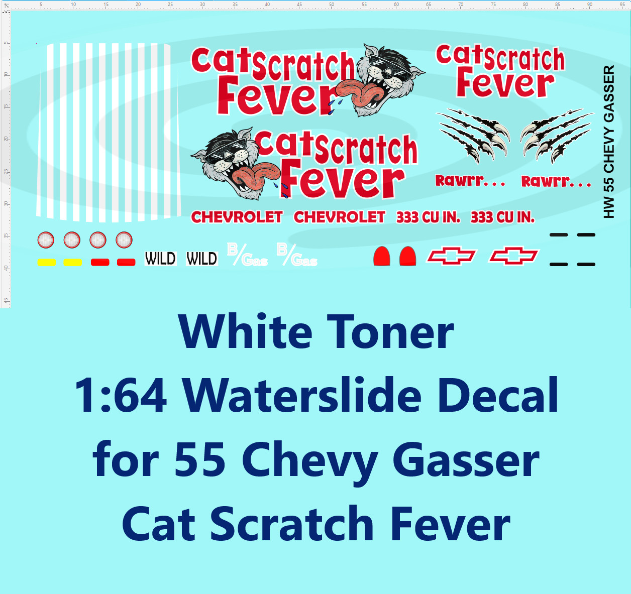 White Toner 1:64 Waterslide Decal for 55 Chevy Gasser Cat Scratch Fever